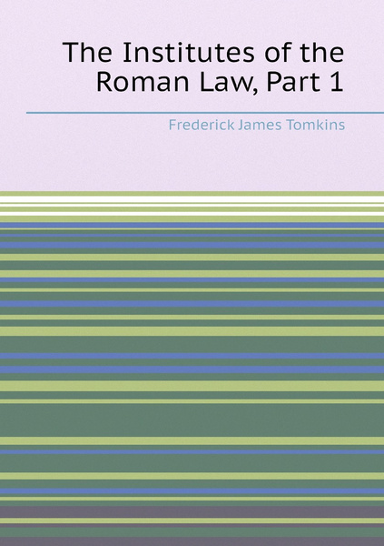 The Institutes of the Roman Law, Part 1 - купить с доставкой по ...