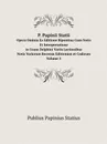 P. Papinii Statii. Opera Ominia Ex Editione Bipontina Cum Notis Et Interpretatione/in Usum Delphini Variis Lectionibus/Notis Variorum Recensu Editionum et Codicum Volume 3 - P.P. Statius