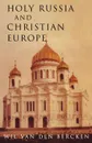 Holy Russia and Christian Europe - Wil Van Den Bercken, William Bercken, John Bowden