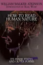 How to Read Human Nature. Its Inner States and Outer Forms - William Walker Atkinson