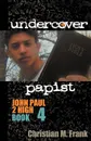 Undercover Papist. John Paul 2 High Book 4 - Christian M. Frank