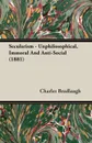 Secularism - Unphilosophical, Immoral And Anti-Social (1881) - Charles Bradlaugh