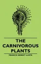 The Carnivorous Plants - Francis Ernest Lloyd