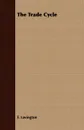 The Trade Cycle - F. Lavington