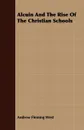 Alcuin And The Rise Of The Christian Schools - Andrew Fleming West