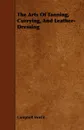 The Arts Of Tanning, Currying, And Leather-Dressing - Campbell Morfit