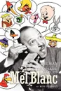 Mel Blanc. The Man of a Thousand Voices - Ben Ohmart