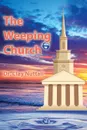 The Weeping Church. Confronting the Crisis of Church Polity - Clay Nuttall