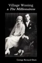 Village Wooing and the Millionairess - George Bernard Shaw