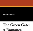 The Green Gate. A Romance - Ernst Wichert, A. L. Wister