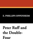 Peter Ruff and the Double-Four - E. Phillips Oppenheim