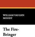 The Fire-Bringer - William Vaughn Moody