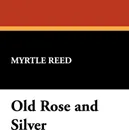 Old Rose and Silver - Myrtle Reed