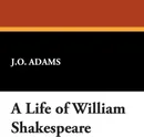 A Life of William Shakespeare - J. O. Adams