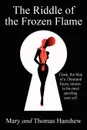 The Riddle of the Frozen Flame - Thomas W. Hanshew, Mary E. Hanshew