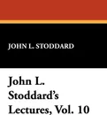 John L. Stoddard's Lectures, Vol. 10 - John L. Stoddard
