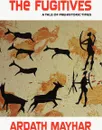 The Fugitives. A Tale of Prehistoric Times - Ardath Mayhar