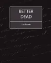 Better Dead - J.M.Barrie - James Matthew Barrie