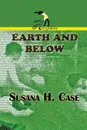 Earth and Below - Susana H. Case