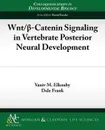 Wnt/ -Catenin Signaling in Vertebrate Posterior Neural Development - Yaniv Elkouby, Dale Frank