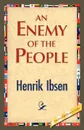 An Enemy of the People - Henrik Johan Ibsen