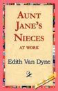 Aunt Jane's Nieces at Work - Edith Van Dyne