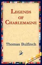 Legends of Charlemagne - Thomas Bulfinch