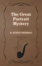 The Great Portrait Mystery - R. Austin Freeman