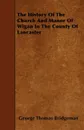 The History Of The Church And Manor Of Wigan In The County Of Lancaster - George Thomas Bridgeman