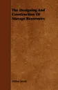 The Designing And Construction Of Storage Reservoirs - Arthur Jacob