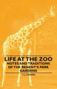 Life at the Zoo - Notes and Traditions of the Regent's Park Gardens - C. J. Cornish
