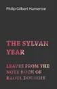 The Sylvan Year - Leaves from the Note Book of Raoul Doubois - Philip Gilbert Hamerton