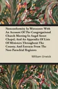 Nonconformity In Worcester; With An Account Of The Congregational Church Meeting In Angel Street Chapel, And An Appendix Of Lists Of Ministers Throughout The County, And Extracts From The Non-Parochial Registers - William Urwick
