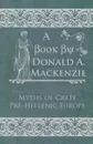 Myths of Crete Pre-Hellenic Europe - Donald A. Mackenzie