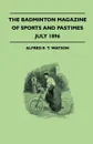 The Badminton Magazine Of Sports And Pastimes - July 1896 - Containing Chapters On. Some Big Hits And Big Hitters, Sports With The Brigands Of Macedonia And Swimming And Life Saving - Alfred E. T. Watson
