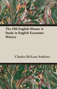 The Old English Manor. A Study in English Economic History - Charles McLean Andrews