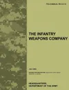 The Infantry Weapons Company. The official U.S. Army Field Manual FM 3-21.12 (July 2008) - Army Training Doctrine and Command, US Army Infantry School, U.S. Department of the Army