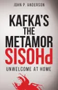 Kafka's The Metamorphosis. Unwelcome at Home - John P. Anderson