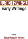 Ulrich Zwingli Early Writings - Ulrich Zwingli