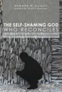 The Self-Shaming God Who Reconciles. A Pastoral Response to Abandonment Within the Christian Canon - Warner M. Bailey