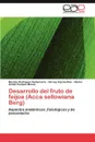 Desarrollo del Fruto de Feijoa (Acca Sellowiana Berg) - Mariela Rodr Guez Santamar a., Harvey Arjona D. Az, H. Ctor an Bal Campos Mosos