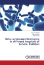 Beta Lactamases Resistance in Different Hospitals of Lahore, Pakistan - Rashid Farzana, Fayyaz Rabiha, Faiz Mariam