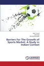 Barriers For The Growth of Sports Market. A Study in Indian Context - Yousaf Anish, Gupta Anil, Bhatnagar Shivangi