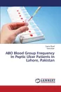 ABO Blood Group Frequency In Peptic Ulcer Patients In Lahore, Pakistan - Sharif Saima, Islam Sidra