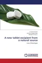 A New Tablet Excipient from a Natural Source - Grace X. Fatima, Naganathan Lakshmi, E. Mukesh Kumar