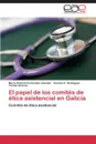 El Papel de Los Comites de Etica Asistencial En Galicia - Fernandez Lamelas Maria Antonia, Rodriguez Carmen V., Alvarez Teresa