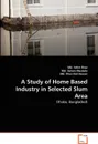 A Study of Home Based Industry in Selected Slum Area - Md. Selim Reza, Md. Golam Mostofa, Md. Khurshid Hassan