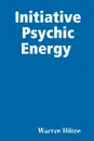 Initiative Psychic Energy - Warren Hilton
