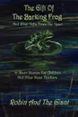 The Gift Of The Barking Frog - Larry Whitler, Robin And The Giant, Robin MacBlane