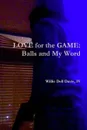 Love for the Game. Balls and My Word - Willie Dell IV Davis